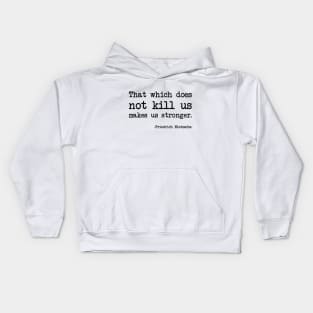 Friedrich Nietzsche - That which does not kill us makes us stronger. Kids Hoodie